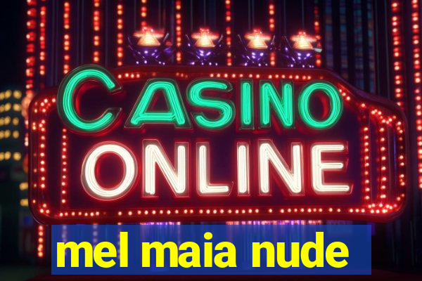 mel maia nude